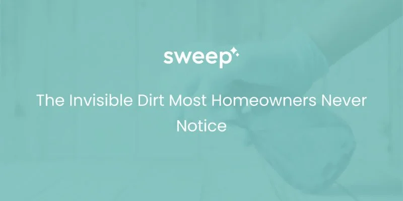 The Invisible Dirt Most Homeowners Never Notice