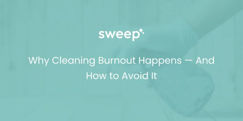 Why Cleaning Burnout Happens — And How to Avoid It