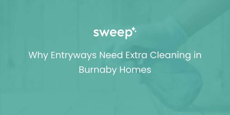Why Entryways Need Extra Cleaning in Burnaby Homes