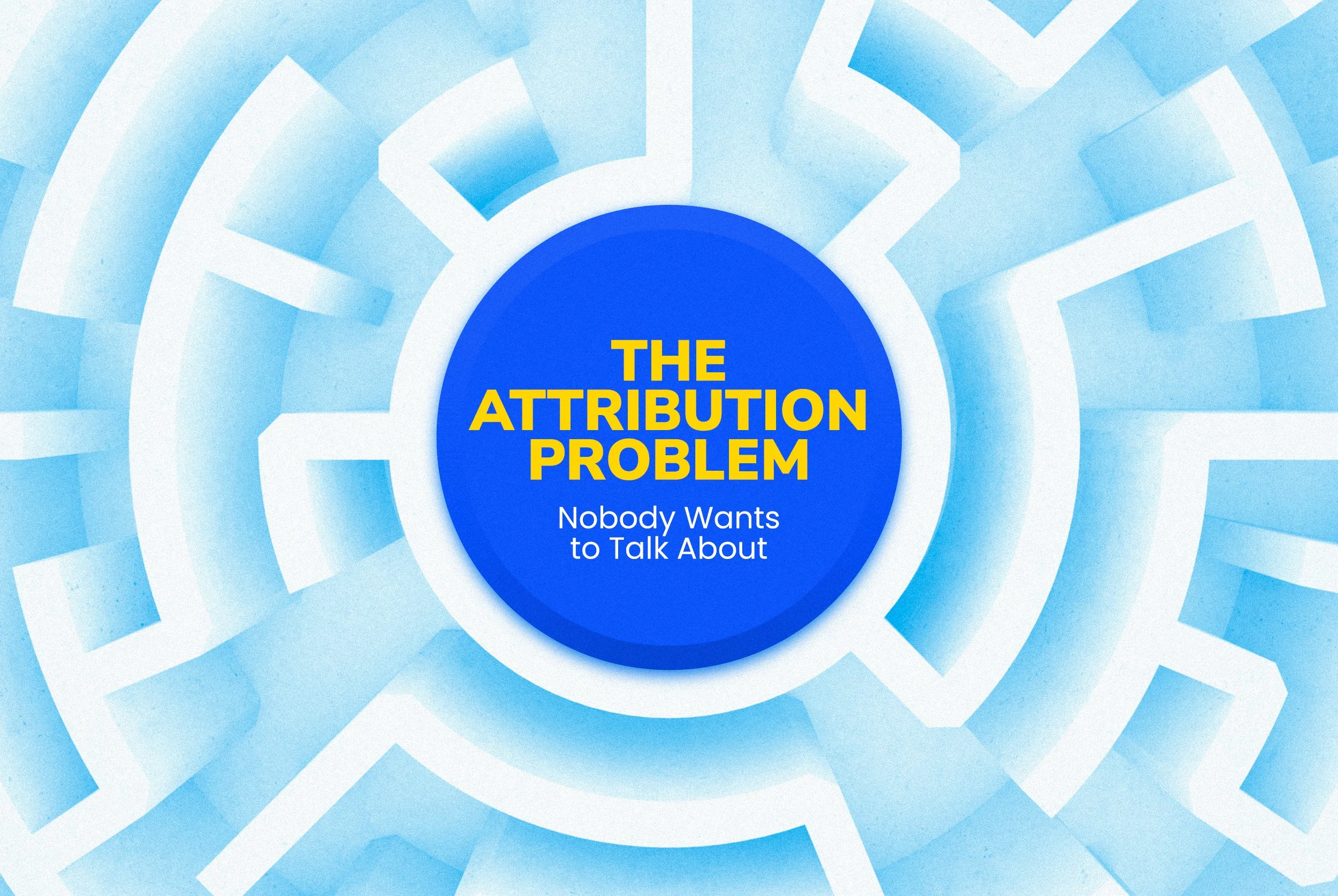 The Attribution Problem Nobody Wants to Talk About