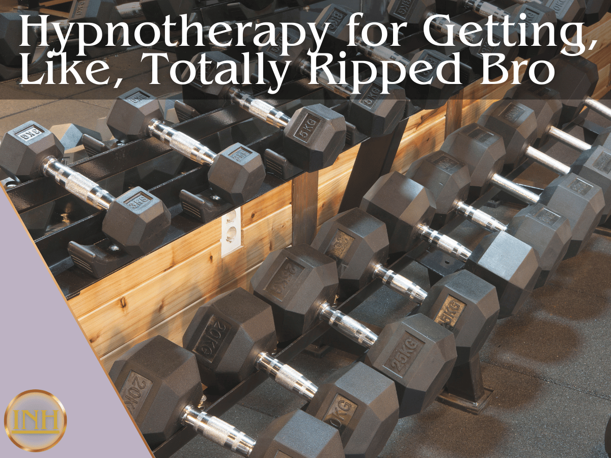 Hypnotherapy for Getting, Like, Totally Ripped Bro 