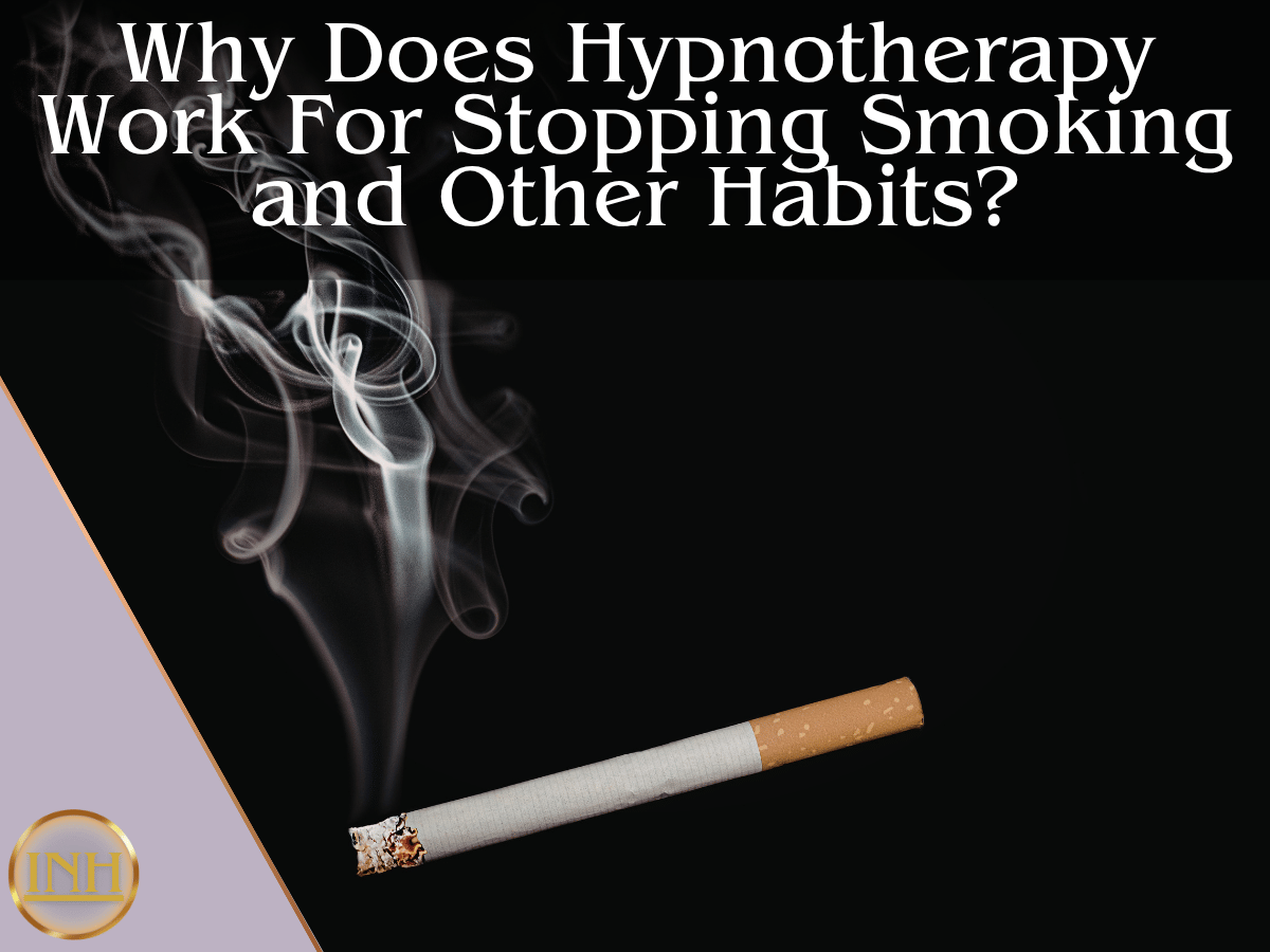 Why Does Hypnotherapy Work for Stopping Smoking and Other Habits?