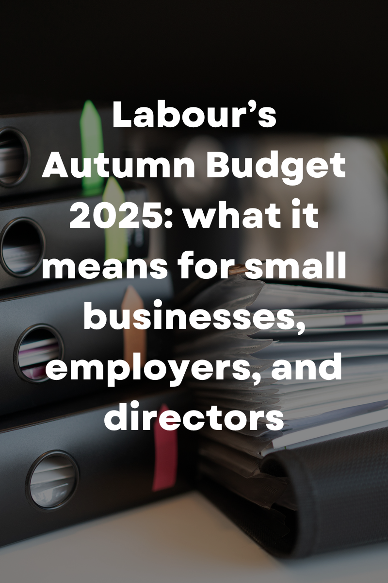 Labour’s Autumn Budget 2025: what it means for small businesses, employers, and directors
