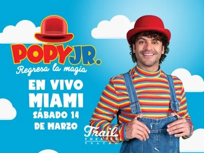 Teatro Trail Miami - POPY JR. REGRESA LA MAGIA