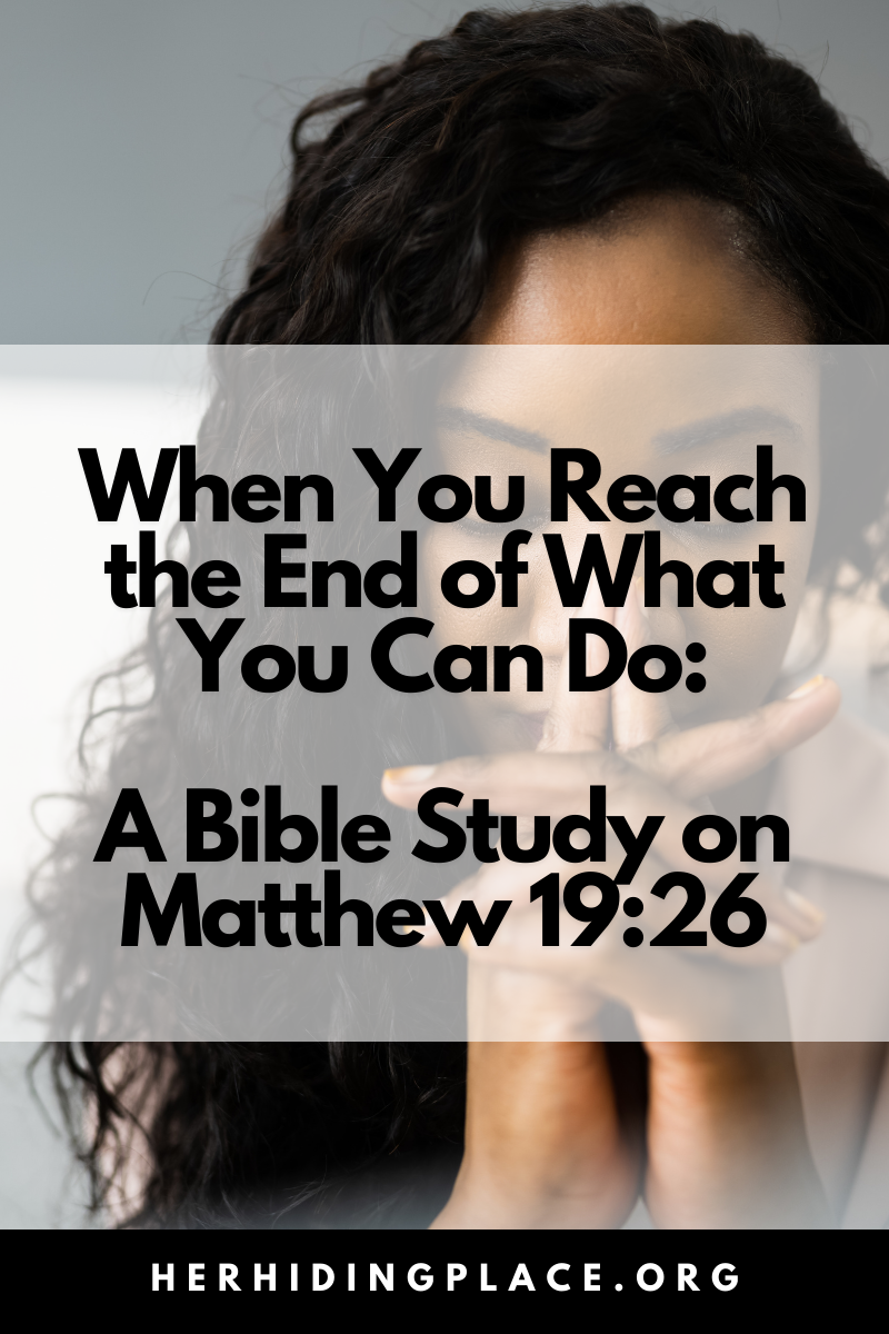 When You Reach the End of What You Can Do: A Bible Study on Matthew 19:26