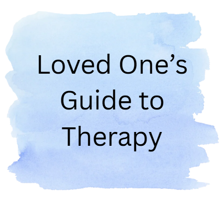 Loved One's Guide to Therapy
