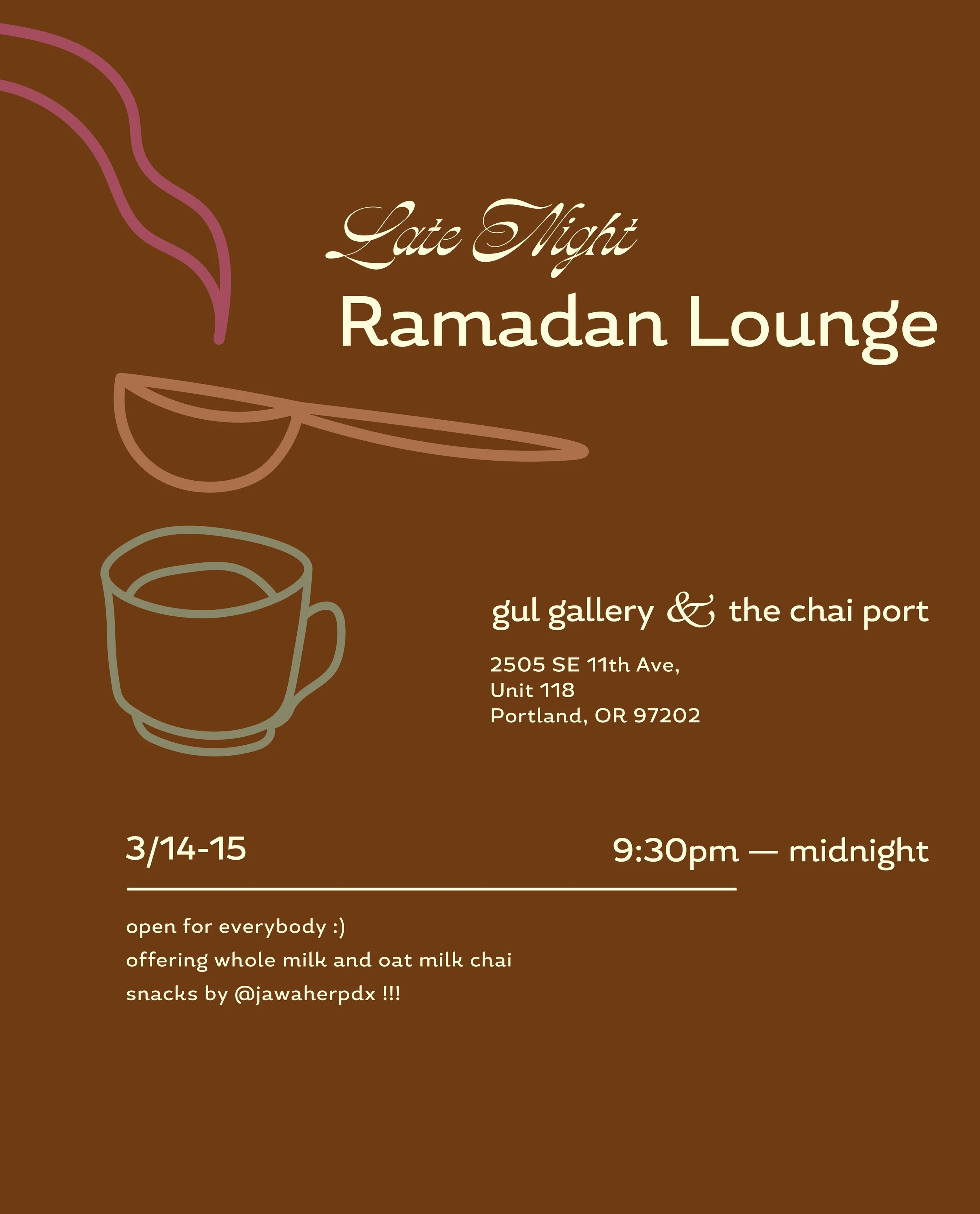 Event poster with a brown background for a Ramadan lounge at Gul Gallery and The Chai Port, featuring stylized coffee cup and steam illustrations, dates 3/14-15, from 9:30 pm to midnight, located at 2505 SE 11th Ave, Portland, OR.