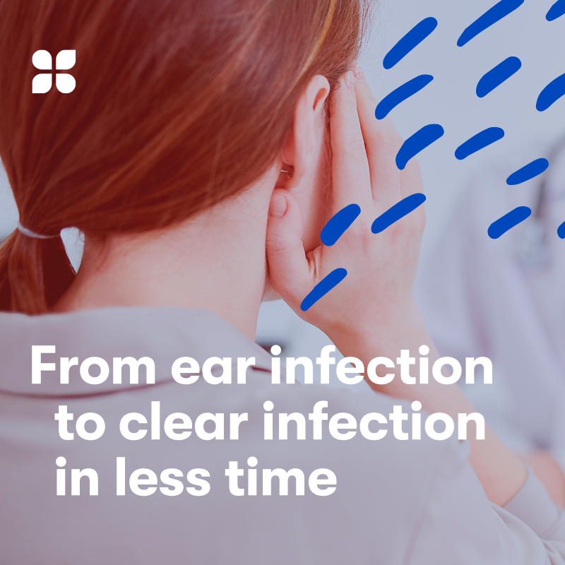 Woman holding ear, text: "From ear infection to clear infection in less time"