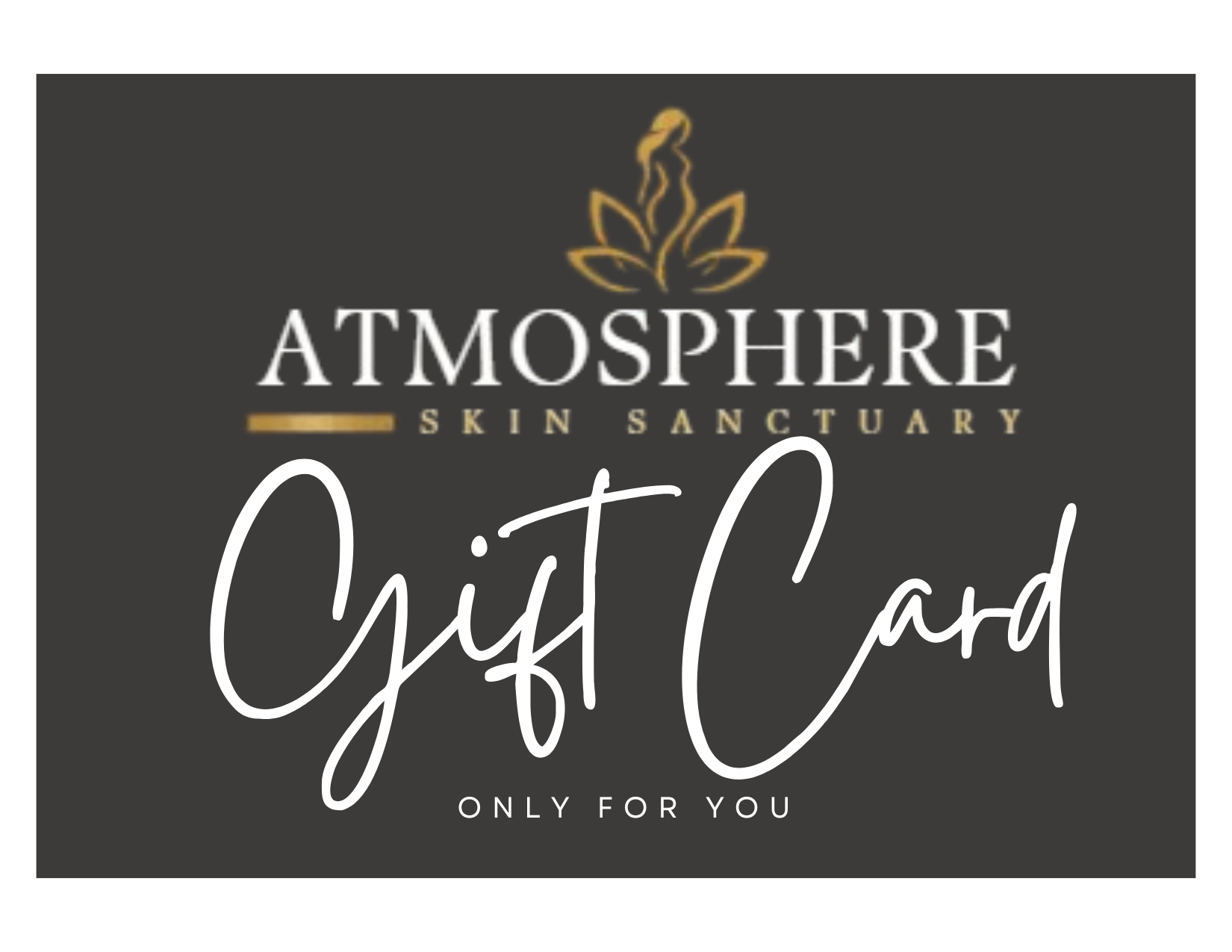Black background with gold and white text, featuring a logo of a stylized leaf and steam, advertising Atmosphere Skin Sanctuary and gift cards for sale, with the phrase "Only for you" at the bottom.