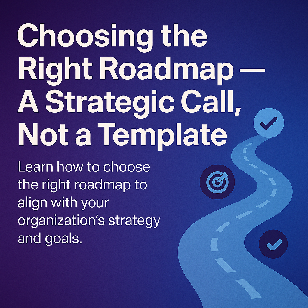 Choosing the Right Roadmap: A Strategic Call, Not a Template