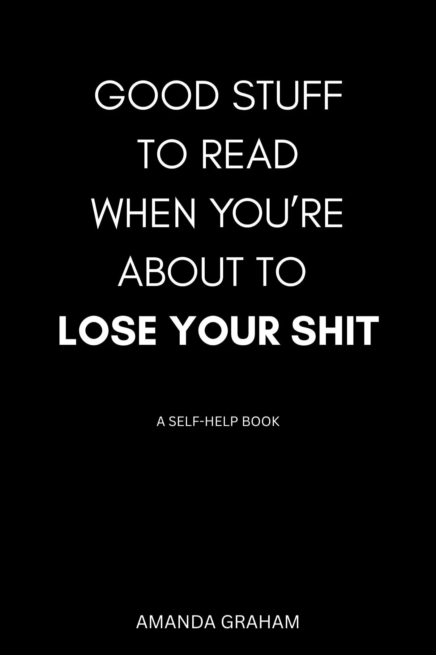 The cover of my book Good Stuff to Read When You're About to Lose Your Shit.