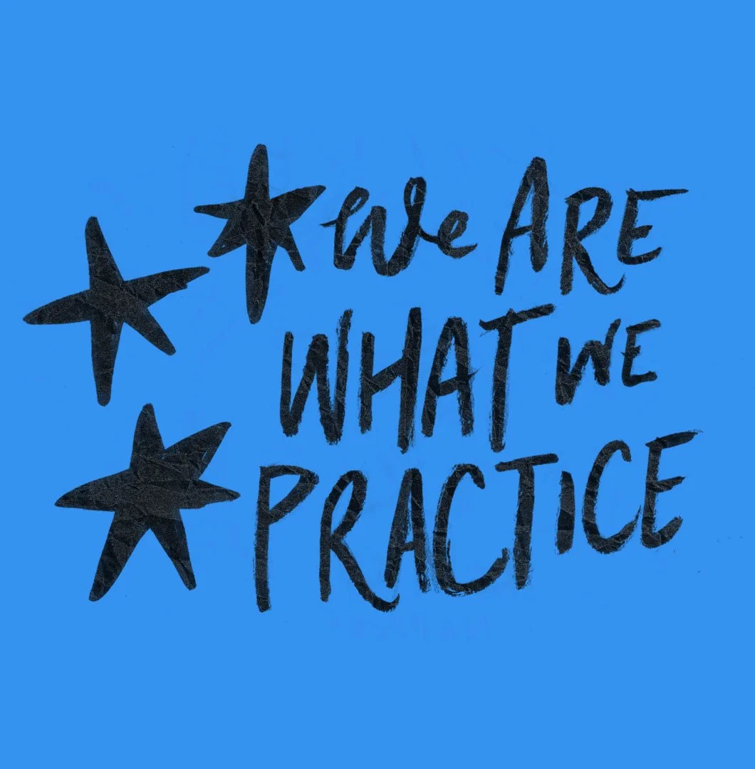We Are What We Practice