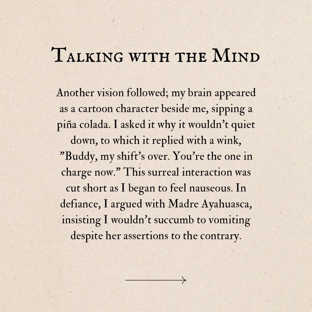 The Ayahuasca Journals
Entry #2 - Talking with the Mind