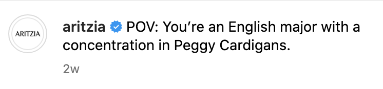 Screenshot of a social media comment from ARITZIA saying, 'POV: You’re an English major with a concentration in Peggy Cardigans.'
