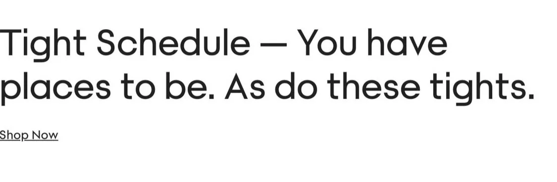 Text advertisement with bold headline that reads 'Tight Schedule — You have places to be. As do these tights.' and a small 'Shop Now' link below.