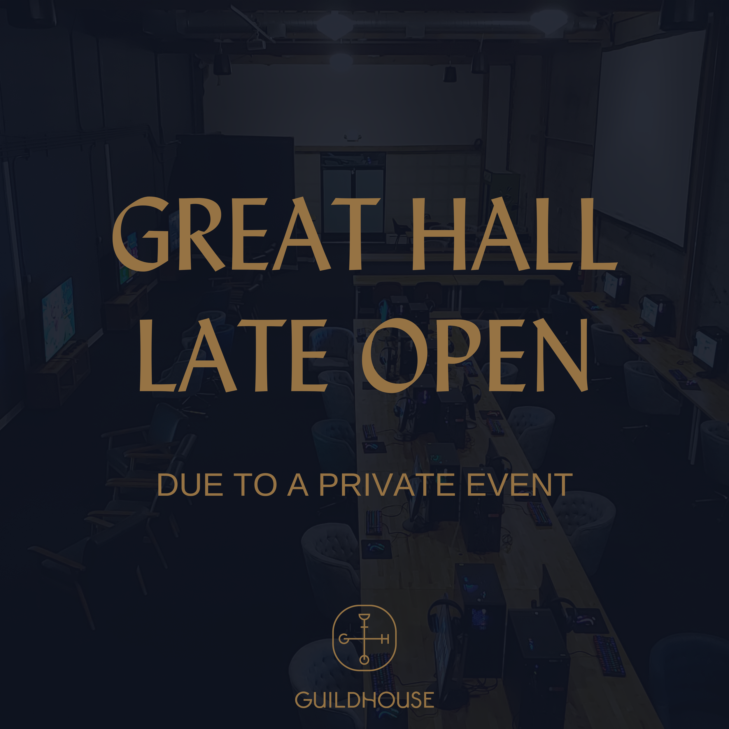 LATE OPEN (Great Hall Closed)