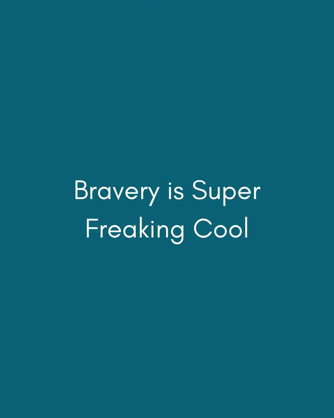And, it doesn&rsquo;t have to be leaping over tall buildings bravery,

Sometimes bravery means getting out of bed in the morning. Sometimes it means having a hard conversation. Sometimes it&rsquo;s staying even though every traumatized cell in your b