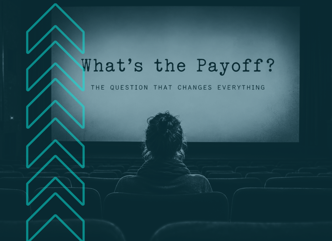 What's the Payoff? The Question That Changes Everything