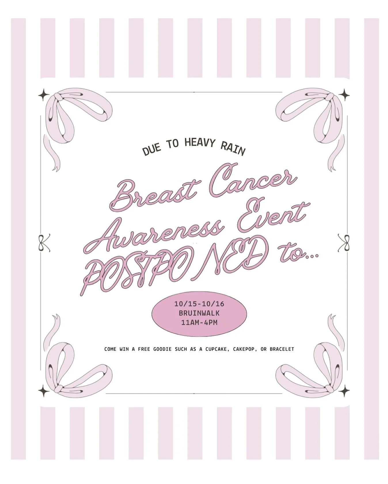 Due to heavy rain today, our Breast Cancer Awareness Event is postponed to Wednesday and Thursday! ☔️ Come stop by to win free goodies including cupcakes, cakepops, and bracelets! Hope to see you on Bruinwalk between 11-4 on 10/15 &amp; 10/16! 💞💓🩷