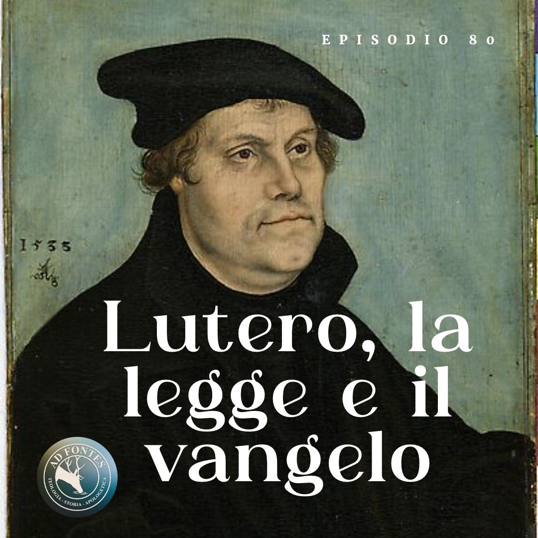 Ep.80: Lutero, la legge e il vangelo