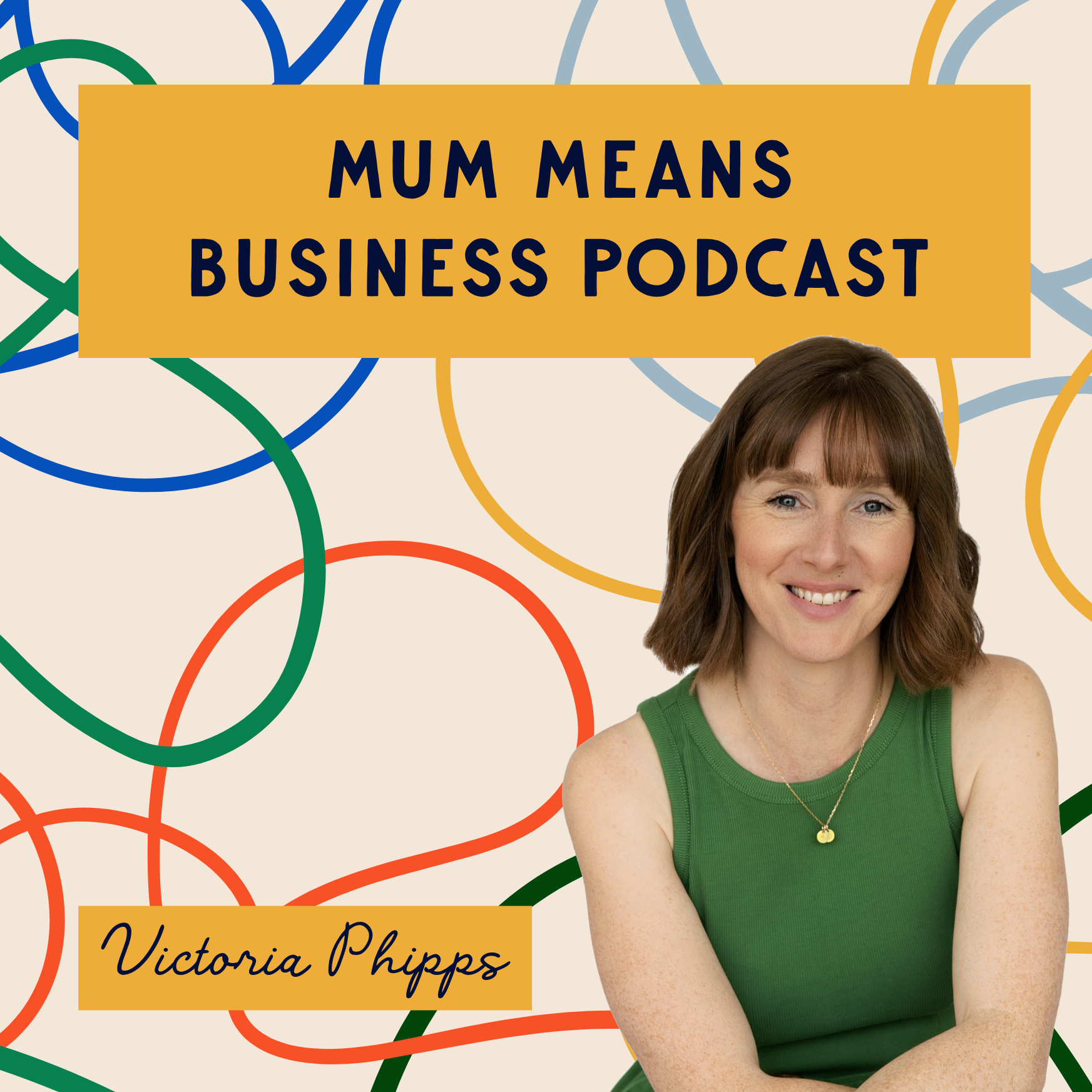 A woman in a green tank top with shoulder-length brown hair and bangs, smiling at the camera. Background features colorful, overlapping loops in blue, green, orange, and light gray. There is a yellow text box with dark blue text that reads "Mum Means Business Podcast" and another with black handwritten-style text that reads "Victoria Phipps."