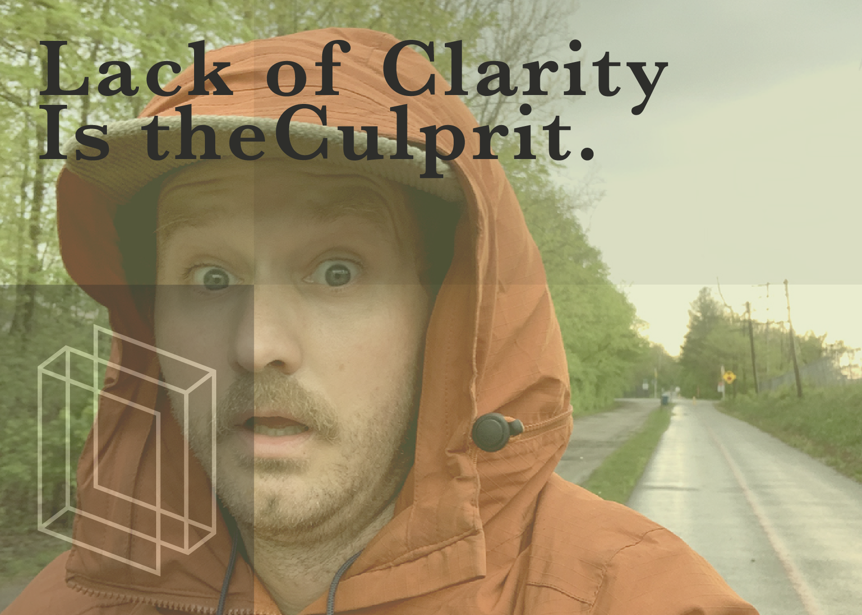Lack of Clarity Is Your Real Problem.