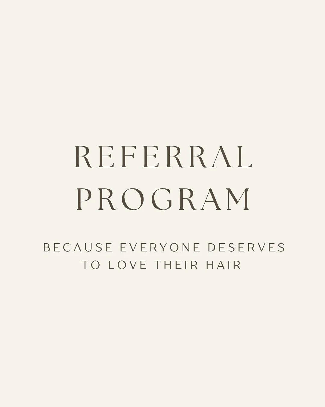 Because everyone deserves to LOVE their hair 🤍

I&rsquo;m SO excited to introduce my Referral Program
&mdash; When you refer a friend, you&rsquo;ll both receive $20 towards your next color service.

Simply have your friend mention your name when boo