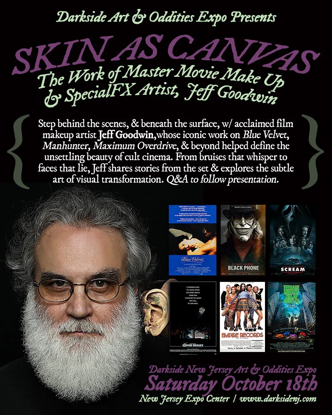 🔮🎬 SKIN AS CANVAS: THE WORK OF MASTER MAKE UP &amp; SPECIALFX ARTIST, JEFF GOODWIN 🎬🔮

Legendary Makeup &amp; SpecialFX artist Jeff Goodwin, renowned for his haunting work on Blue Velvet and beyond, will be speaking live at Darkside NJ. Join him 