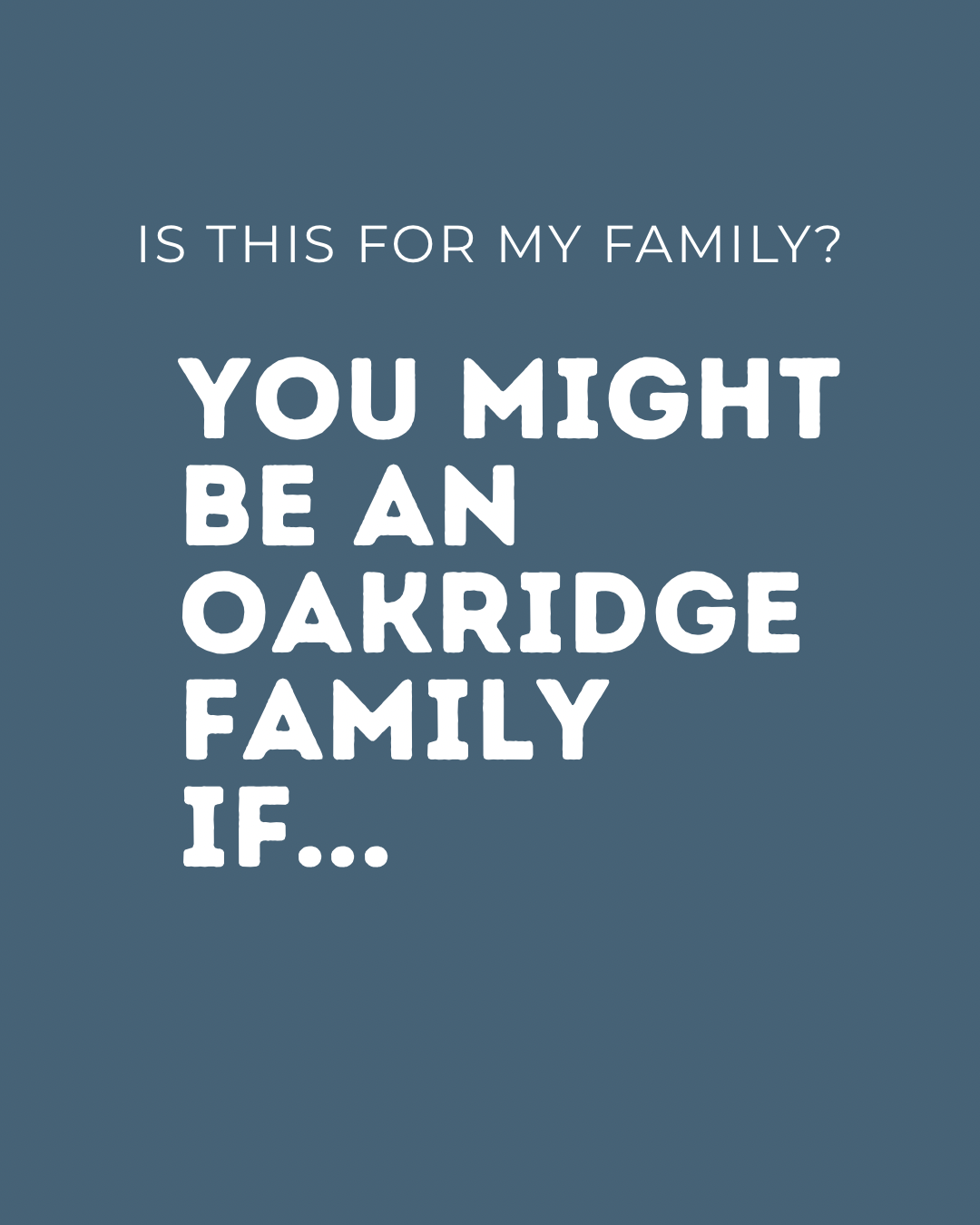 Copy of You may be an Oakridge family if.... - 1.png
