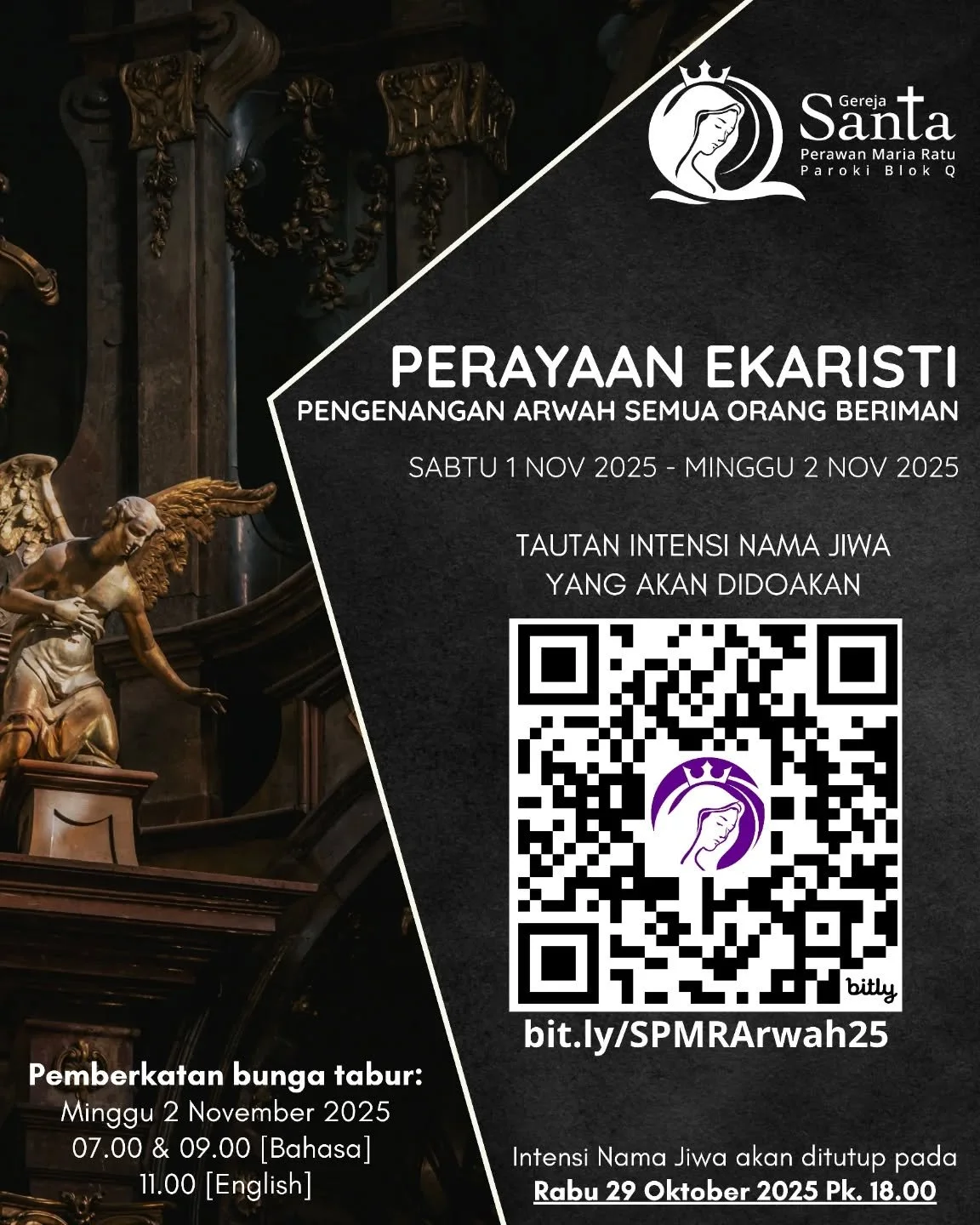 Perayaan Ekaristi mengenang semua orang beriman.
Silakan masukkan intensi nama-nama arwah yang akan ditampilkan untuk didoakan di semua misa, dari Sabtu pukul 16:30 s/d Minggu pukul 18:30.
Bunga tabur disediakan di misa pukul 07.00, 09.00 dan 11.00