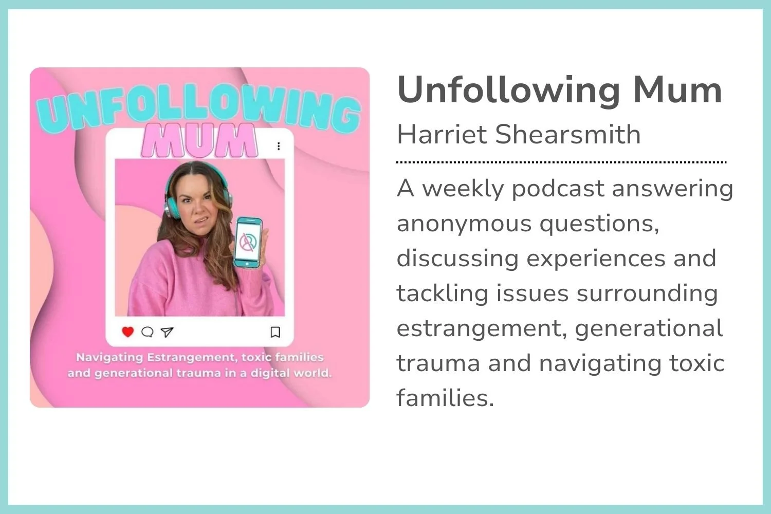 A digital book cover for a podcast titled "Unfollowing Mum" featuring a woman with headphones holding a smartphone with a crossed-out heart icon. The background is pink with abstract shapes, and the subtitle reads, "Navigating Estrangement, toxic families and generational trauma in a digital world."