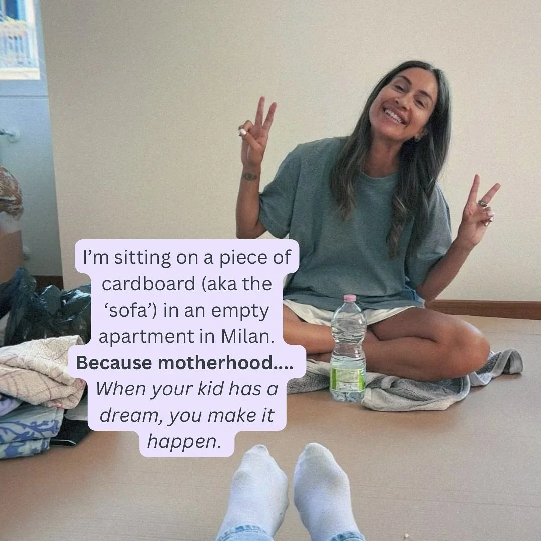 I&rsquo;m sitting on a piece of cardboard (aka the &lsquo;sofa&rsquo;) in an empty apartment in Milan. Because motherhood. Because when your kid has a dream, you make it happen. So it&rsquo;s back and forth between London and Milan for me for a littl