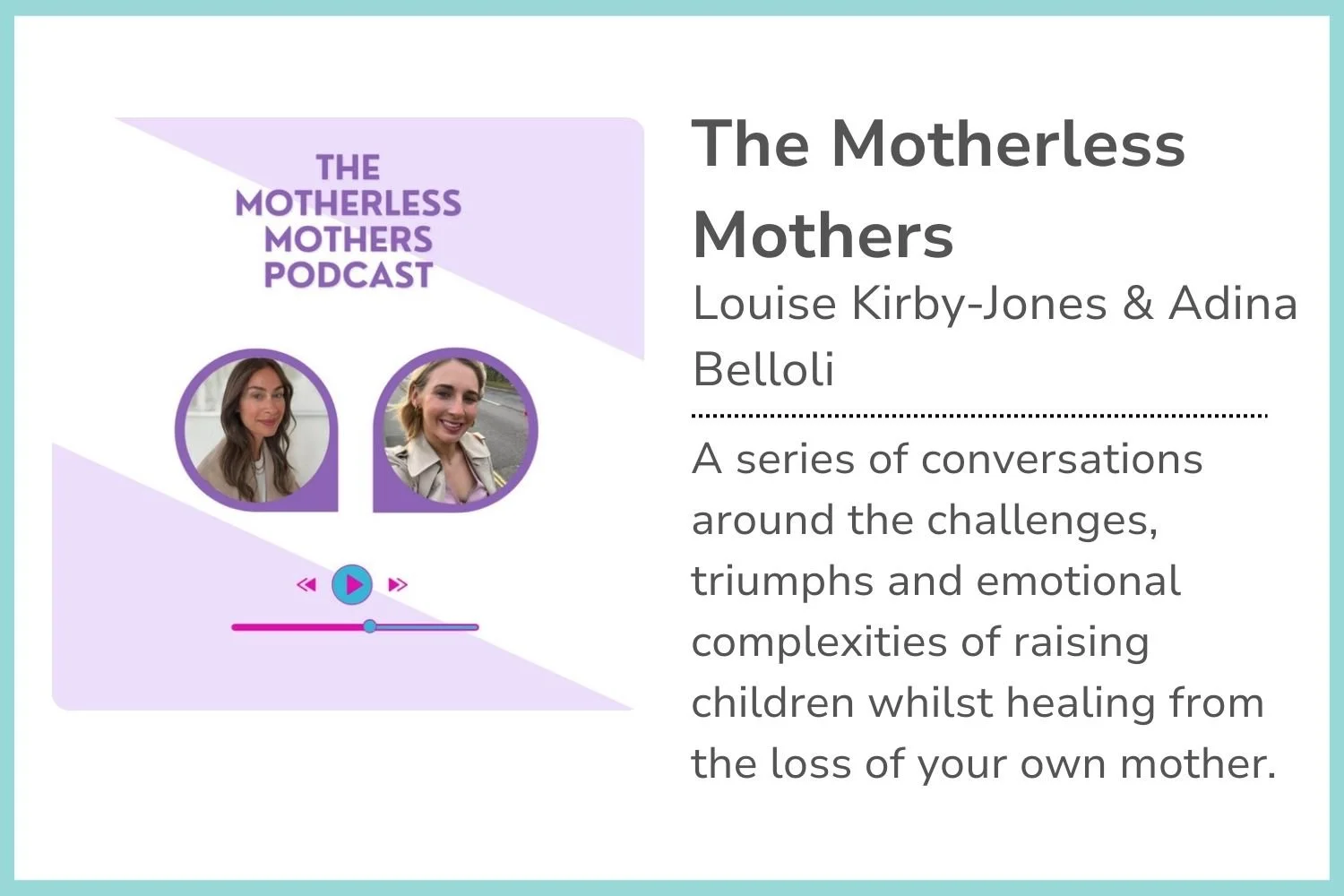 Podcast cover for 'The Motherless Mothers' featuring photos of Louise Kirby-Jones and Adina Belloli, with audio controls and a description of the series exploring challenges and emotional experiences of raising children after losing one's own mother.