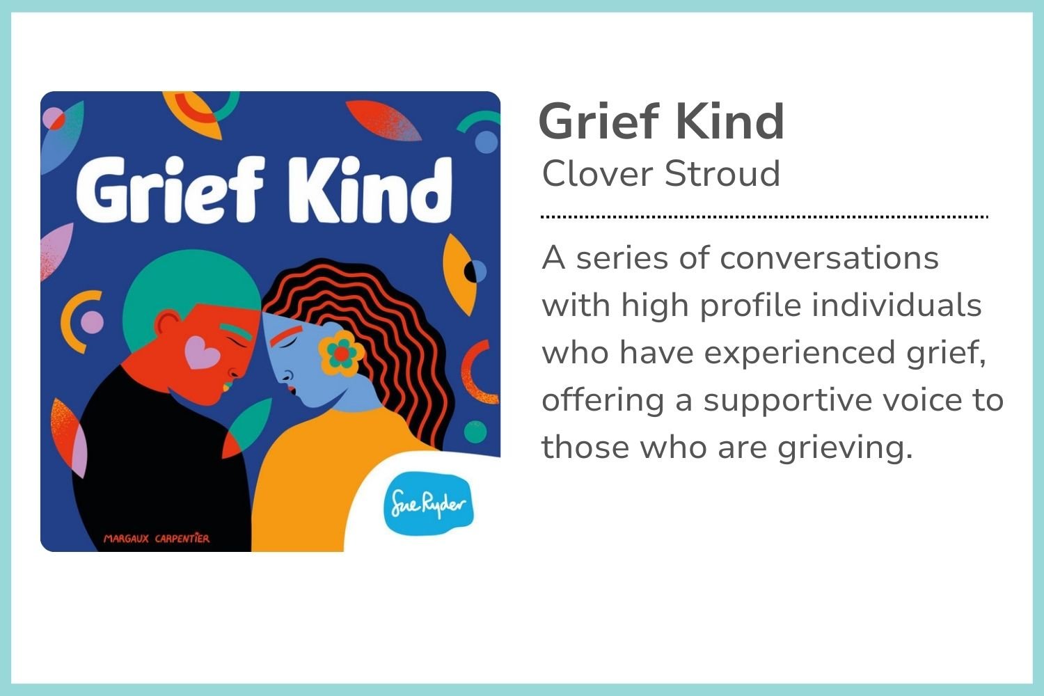 Book cover titled 'Grief Kind' by Clover Stroud, featuring colorful illustrations of two people touching foreheads with closed eyes, surrounded by abstract shapes and patterns, with the author's signature, Sue Ryder, in a blue speech bubble.