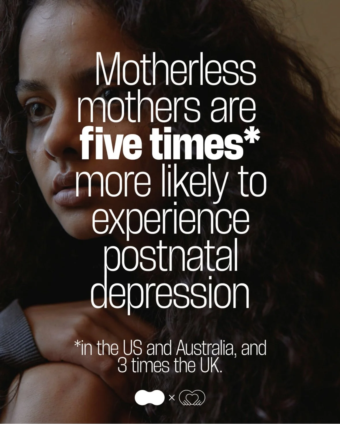 Close-up of a woman with dark curly hair, looking thoughtful. Overlaid text states: 'Motherless mothers are five times* more likely to experience postpartum depression' and a note about the statistic in the US, Australia, and UK.