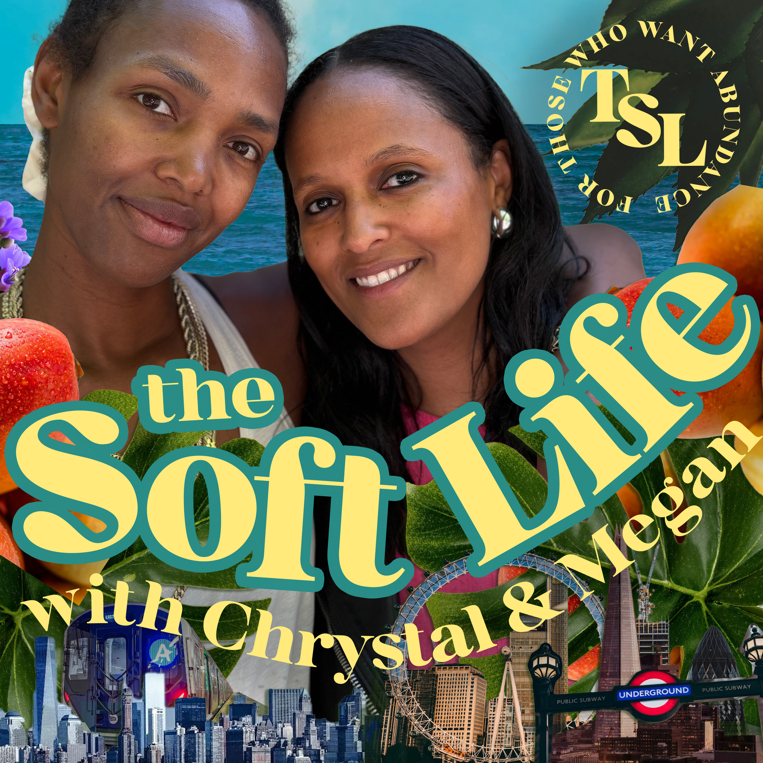 Podcast art for "The Soft Life with Chrystal & Megan," featuring two women smiling, with a background of the ocean, cityscape, and iconic London landmarks like the London Eye and Tower Bridge, as well as the London Underground sign and grapes, mangos