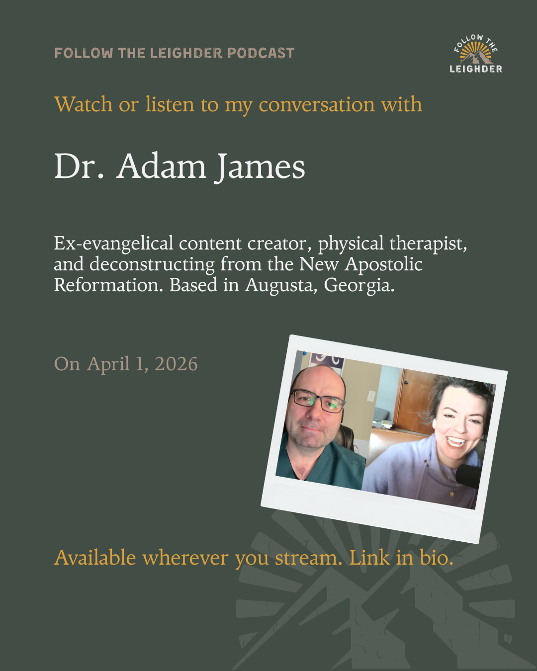 Promotion for the Follow the Leighter podcast featuring Dr. Adam James, a former evangelical content creator and physical therapist, based in Augusta, Georgia, scheduled for April 1, 2026, with a photo of two people smiling, one man and one woman.