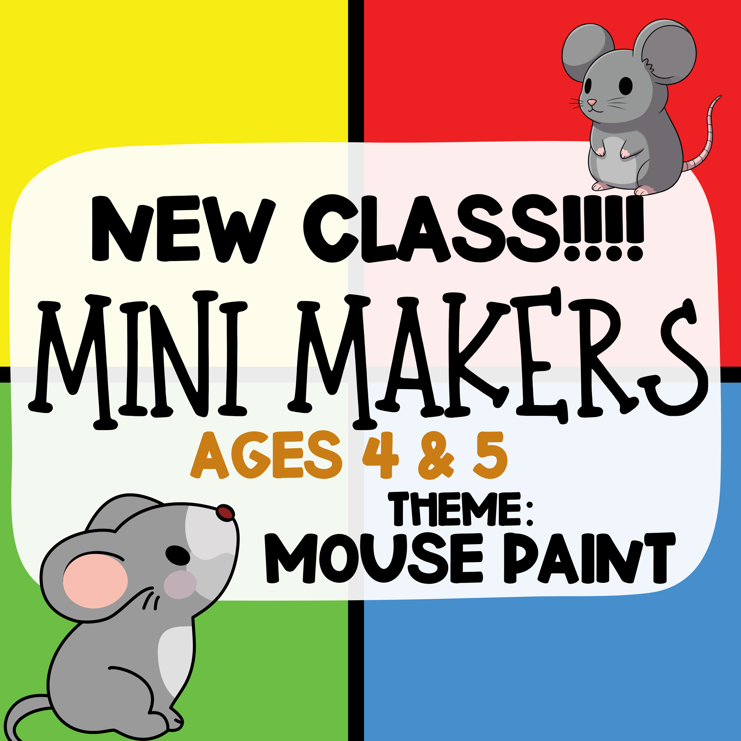 Mini Makers -Mouse Paint - Ages 4/5 - Friday, May 29th 1:00-2:00 pm