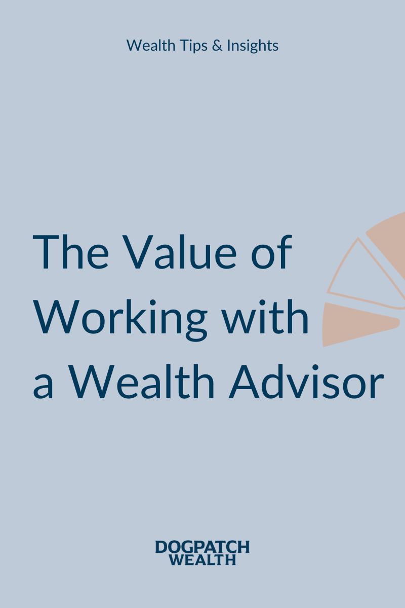 The Value of Working with a Wealth Advisor