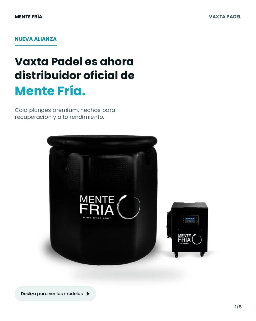 Nueva alianza 🧊

Vaxta Padel ahora distribuye e instala Mente Fr&iacute;a, la marca l&iacute;der de cold plunges premium en M&eacute;xico.

Recuperaci&oacute;n muscular, m&aacute;s energ&iacute;a y mejor descanso &mdash; la misma herramienta que usa