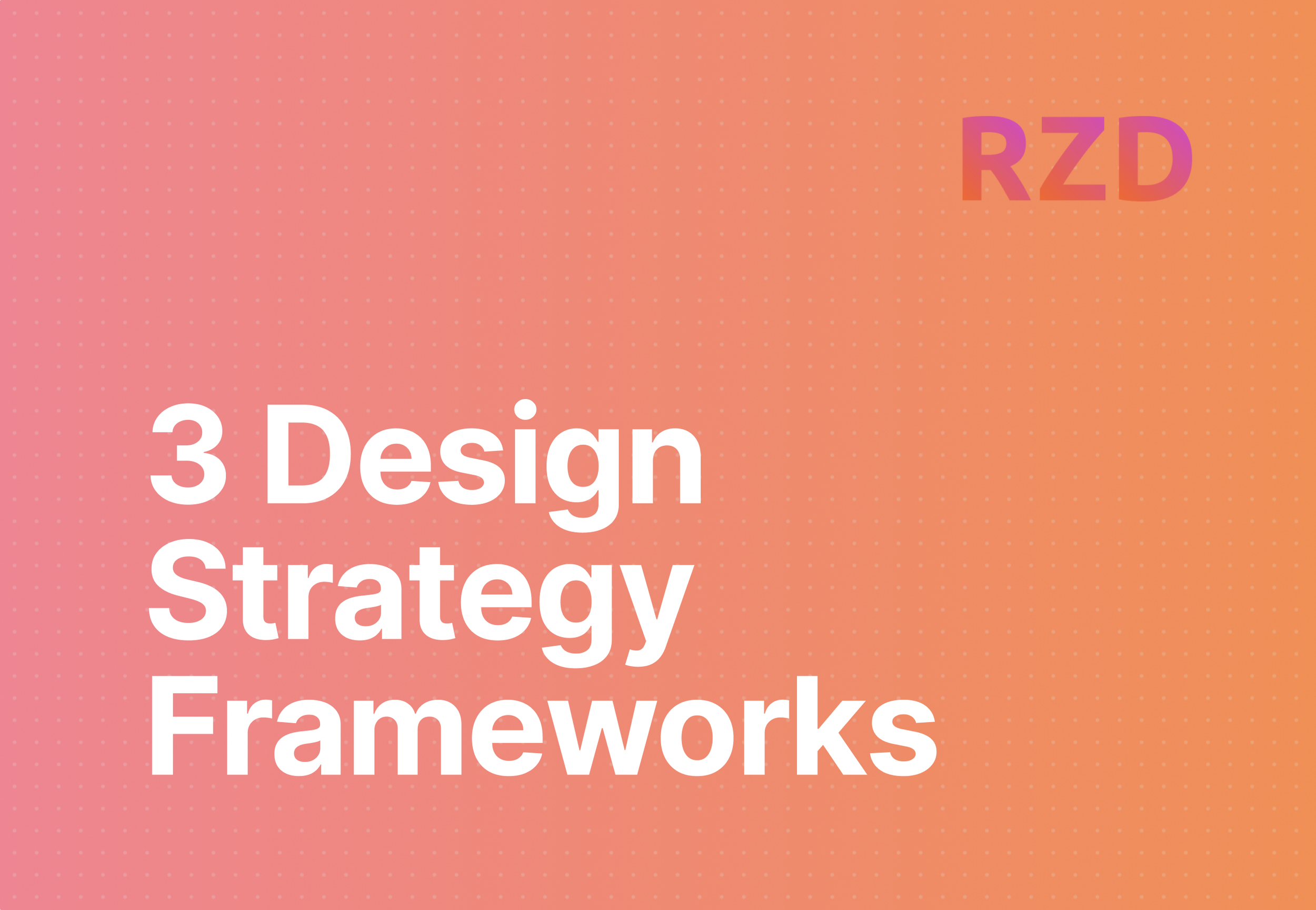 3 Design strategy frameworks that differentiate successful products