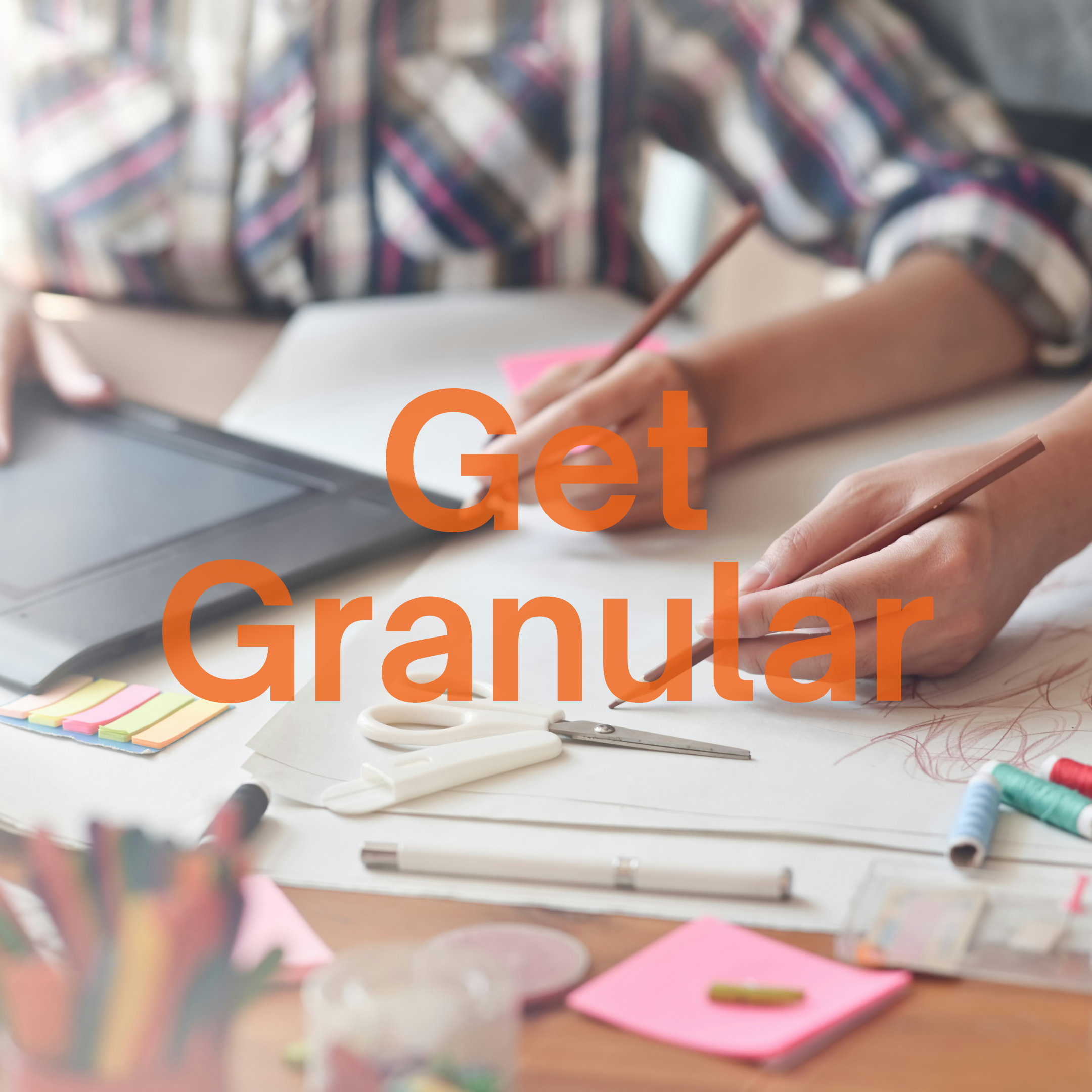 Get Granular