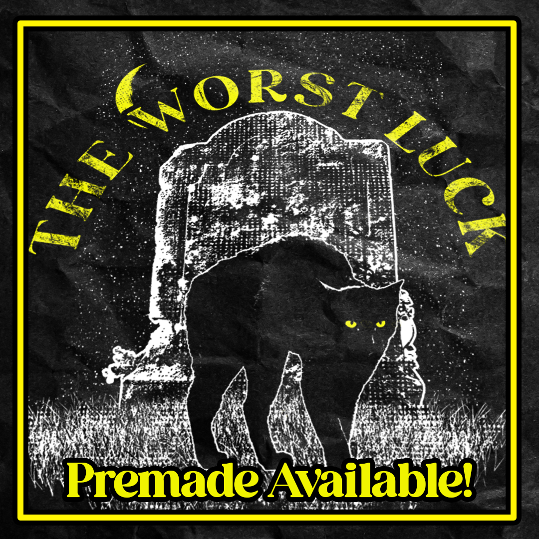 "The Worst Luck" Premade Design