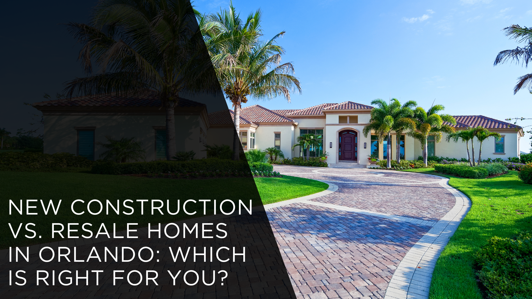 New Construction vs. Resale Homes in Orlando: Which is Right for You?