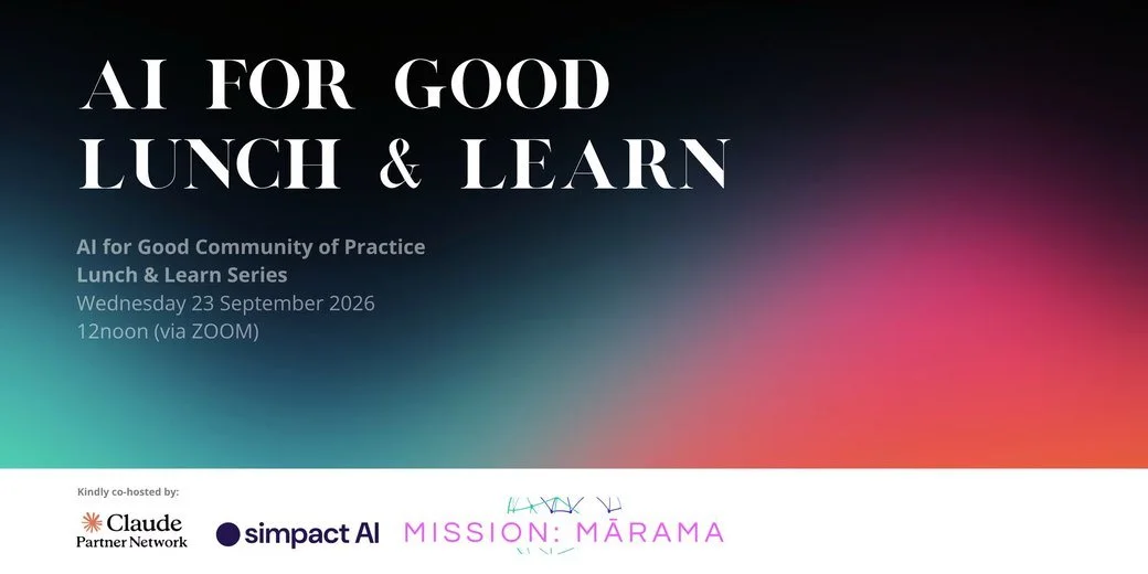 AI for Good Community of Practice Lunch & Learn, Wednesday 23 September, co-hosted by Claude Partner Network, simpact AI and Mission:Mārama