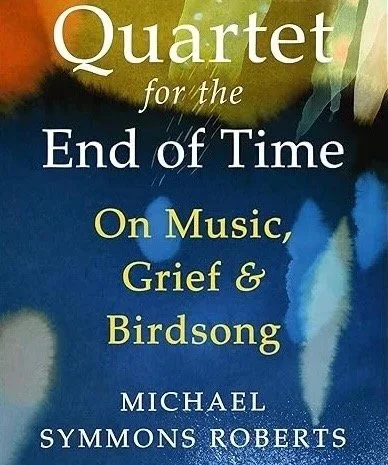 Meet the Author...Quartet for the End of Time: On Music, Grief and Birdsong