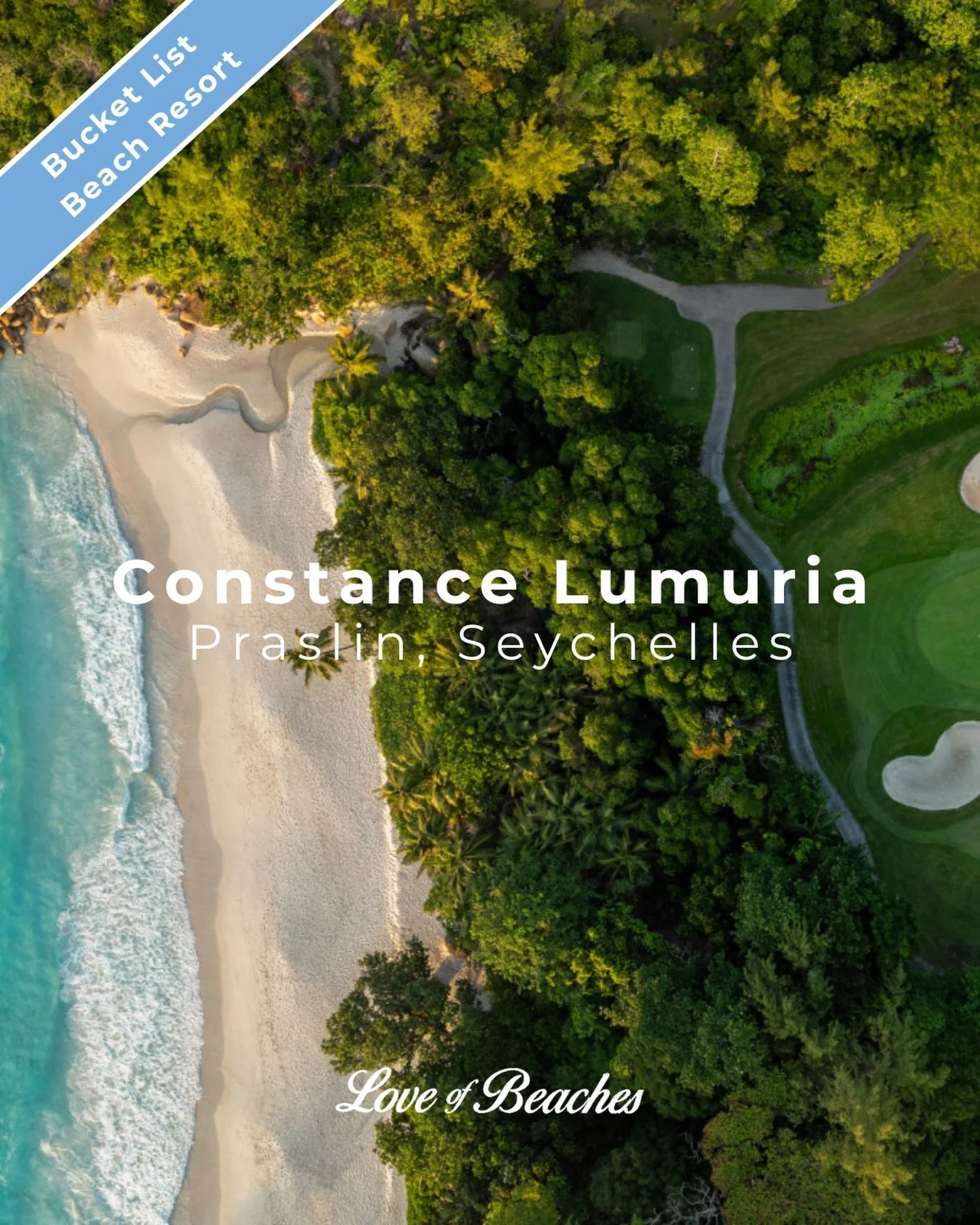 Bucket List Beach Resort
Constance Lumuria,
Anse Georgette,
Praslin, Seychelles

Where championship greens meet one of the world&rsquo;s most beautiful beaches.

#bestbeaches #bucketlistbeaches #luxuryresorts #loveofbeaches #travelphotography