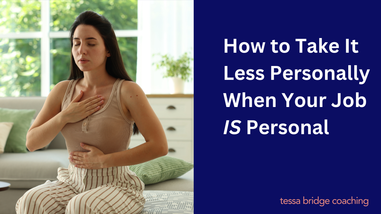 How to Take It Less Personally When Your Job IS Personal