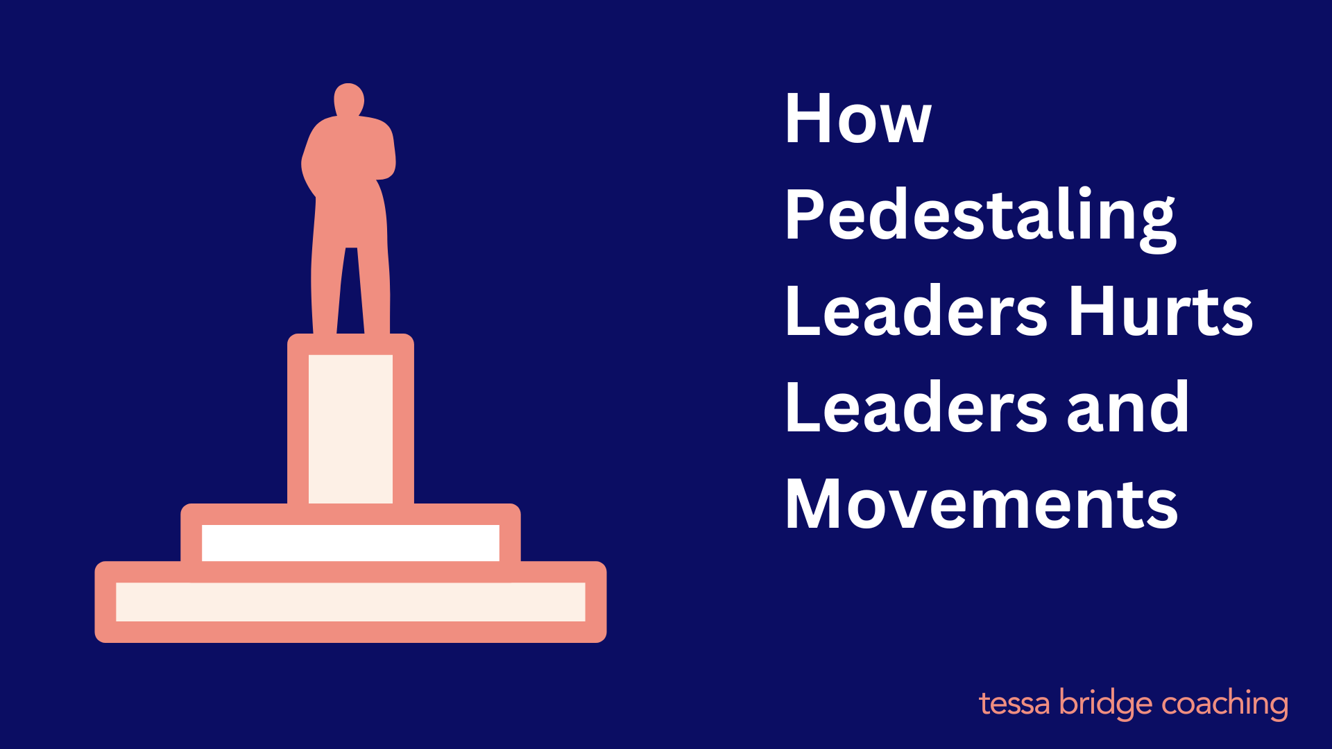 How Pedestaling Leaders Hurts Leaders and Movements