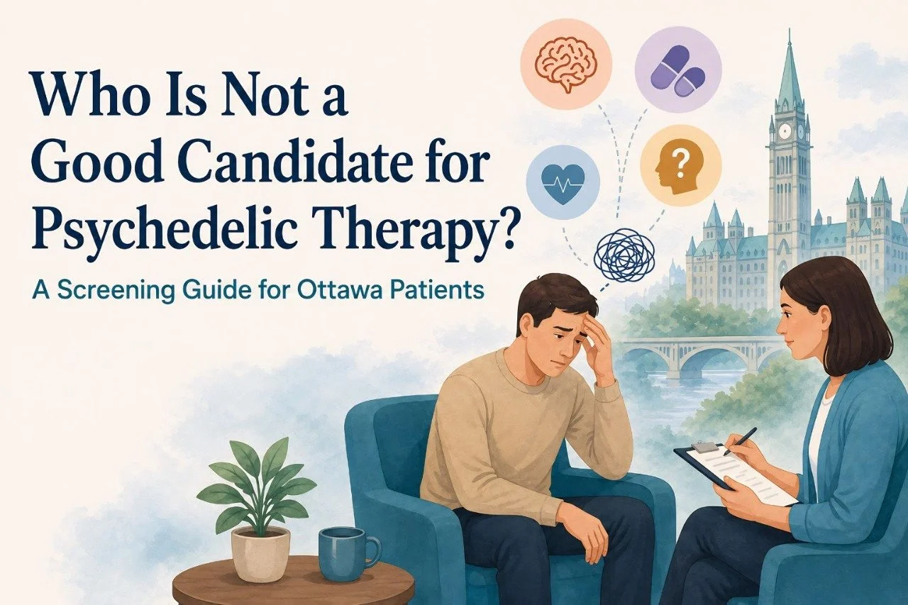 Who Is Not a Good Candidate for Psychedelic Therapy? A Screening Guide for Ottawa Patients